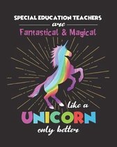 Special Education Teachers Are Fantastical & Magical Like A Unicorn Only Better
