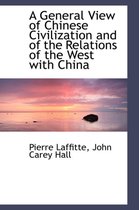A General View of Chinese Civilization and of the Relations of the West with China