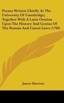 Poems Written Chiefly at the University of Cambridge; Together with a Latin Oration Upon the History and Genius of the Roman and Canon Laws (1760)