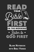 Read your Bible first in the Morning Listen to God first Blank Notebook with Bible Verses