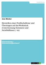 Herstellen einer Profilschablone und Übertragen auf das Werkstück (Unterweisung Steinmetz und Steinbildhauer / -in)