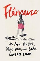Fl�neuse: Women Walk the City in Paris, New York, Tokyo, Venice, and London