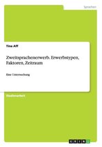 Zweitsprachenerwerb. Erwerbstypen, Faktoren, Zeitraum