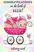 CONGRATULATIONS on the birth of ELLIE! (Coloring Card)