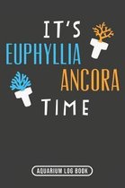 It's Euphyllia Ancora Time