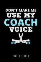 Don't Make Me Use My Coach Voice Notebook