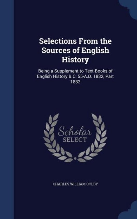 Selections from the Sources of English History, Charles William Colby ...