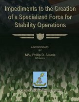Impediments to the Creation of a Specialized Force for Stability Operations