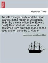 Travels Through Sicily, and the Lipari Islands, in the Month of December, 1824. by a Naval Officer [I.E. Edward Boid]. Illustrated with Views and Costumes from Drawings Made on the