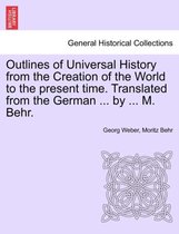 Outlines of Universal History from the Creation of the World to the present time. Translated from the German ... by ... M. Behr.