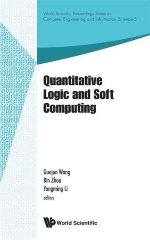 Quantitative Logic and Soft Computing | 9789814401524 | Wang Guojun ...