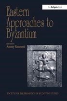 Publications of the Society for the Promotion of Byzantine Studies- Eastern Approaches to Byzantium