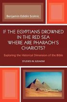If the Egyptians Drowned in the Red Sea Where Are Pharaoh's Chariots?