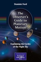 The Patrick Moore Practical Astronomy Series - The Observer's Guide to Planetary Motion