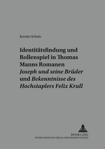 Identitaetsfindung Und Rollenspiel in Thomas Manns Romanen joseph Und Seine Brueder Und bekenntnisse Des Hochstaplers Felix Krull