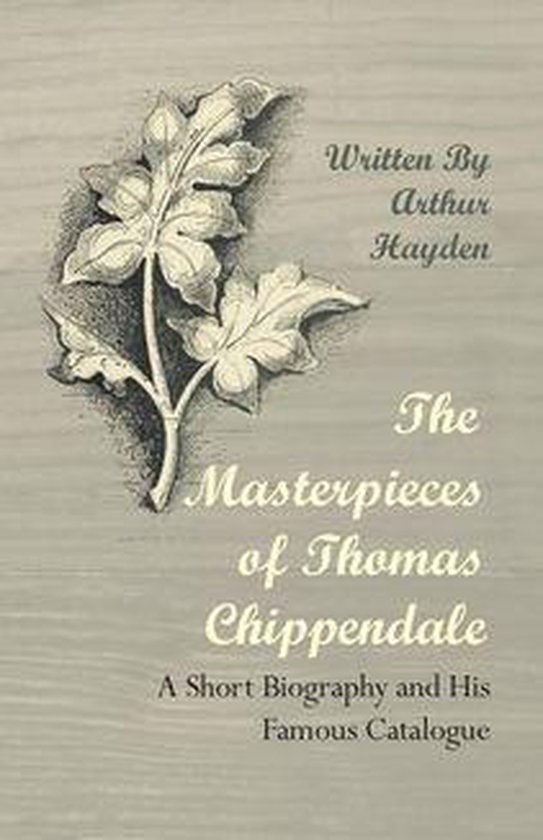 The Masterpieces of Thomas Chippendale - A Short Biography a ... - cover