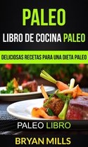 Paleo: Libro de Cocina Paleo: Deliciosas Recetas para una Dieta Paleo (Paleo Libro)