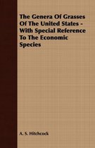 The Genera Of Grasses Of The United States - With Special Reference To The Economic Species