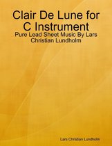 Clair De Lune for C Instrument - Pure Lead Sheet Music By Lars Christian Lundholm