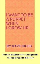 I Want to be a Puppet When I Grow Up!