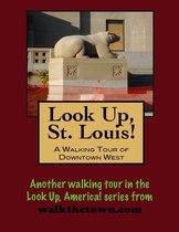 Look Up, St. Louis! A Walking Tour of Downtown West
