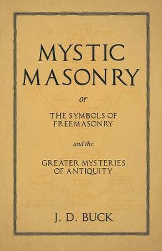 Mystic Masonry or The Symbols of Freemasonry and the Greater Mysteries of Antiquity