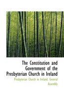 The Constitution and Government of the Presbyterian Church in Ireland