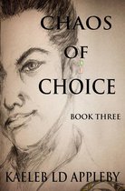 Chaos of Choice Saga 3 - Chaos of Choice: Book Three - End of an Age