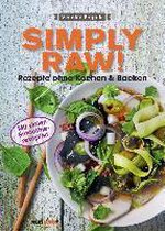 Simply Raw! Rezepte ohne Kochen & Backen