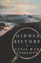 Hidden History - Hidden History of Civil War Charleston