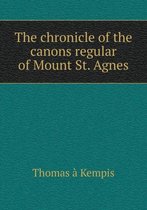 The chronicle of the canons regular of Mount St. Agnes