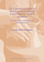 La Ceramica Comun romana en la Bahia Gaditana en Epoca romana