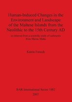 Human-Induced Changes in the Environment and Landscape of the Maltese Islands from the Neolithic to the 15th Century AD