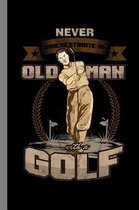 Never Underestimate An Old Man With A Golf