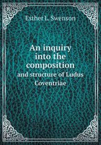 An inquiry into the composition and structure of Ludus Coventriae