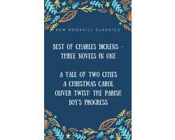 Best of Charles Dickens – Three Novels in One (Annotated): A Tale of Two Cities, A Christmas Carol And Oliver Twist: The Parish boy's progress