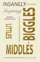Insanely-Inspiring Writing Prompts for Littles, Middles, & Biggles