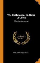 The Chaturanga, Or, Game of Chess