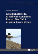 Bochumer Schriften zur deutschen Literatur. Neue Folge 2 - Gesellschaftskritik in Wilhelm Genazinos Roman «Das Glueck in gluecksfernen Zeiten»