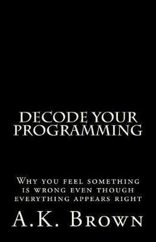 Decode Your Programming, A K Brown | 9781518710957 | Boeken | bol.com