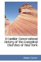 A Familiar Conversational History of the Evangelical Churches of New-York