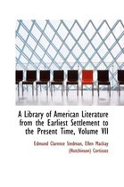 A Library of American Literature from the Earliest Settlement to the Present Time, Volume VII