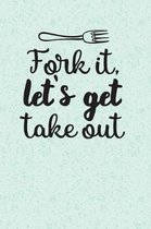 Fork It Lets Get Takeout
