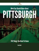 What You Should Know About Pittsburgh - 316 Things You Need To Know
