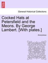 Cocked Hats at Petersfield and the Meons. by George Lambert. [With Plates.]