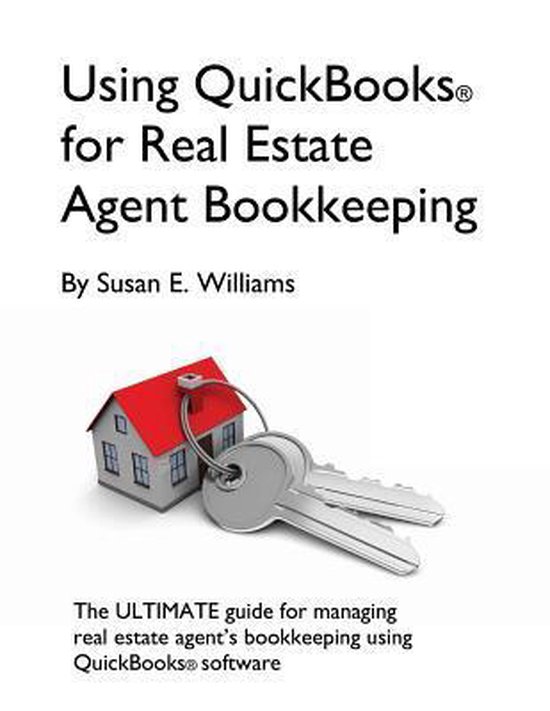 Using QuickBooks for Real Estate Agent Bookkeeping 9781483966045