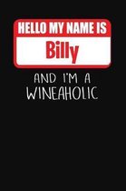 Hello My Name is Billy And I'm A Wineaholic
