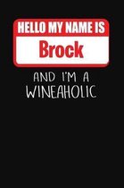 Hello My Name is Brock And I'm A Wineaholic