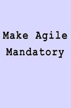 Make Agile Mandatory