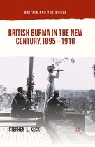 Britain and the World - British Burma in the New Century, 1895–1918